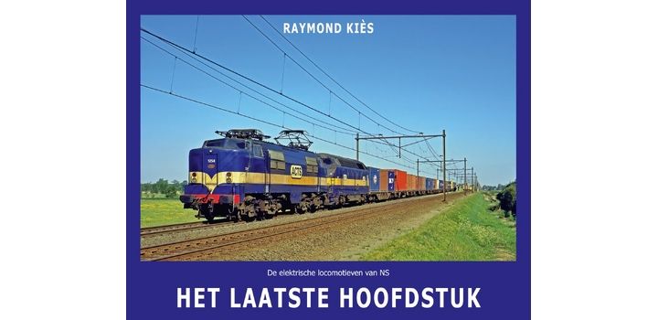 De elektrische locomotieven van NS - HET LAATSTE HOOFDSTUK - Raymond KièsHET LAATSTE HOOFDSTUK - Raymond Kiès