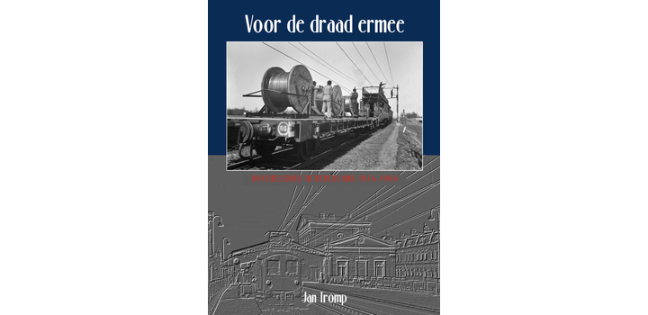 Voor de draad ermee Bovenleiding in Nederland 1924 - 1966 - Jan Tromp