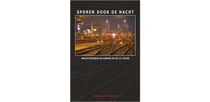 Sporen door de nacht - Nachttreinen in Europa in de 21e eeuw - Wesley van Drongelen