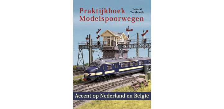 Praktijkboek Modelspoorwegen - Accent op Nederland en Belgi? - Gerard Tombroek