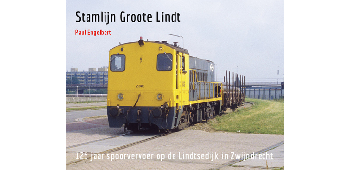 Stamlijn Groote Lindt - 125 jaar spoorvervoer op de Lindtsedijk in Zwijndrecht - Paul Engelbert